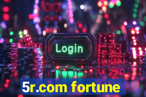 5r.com fortune